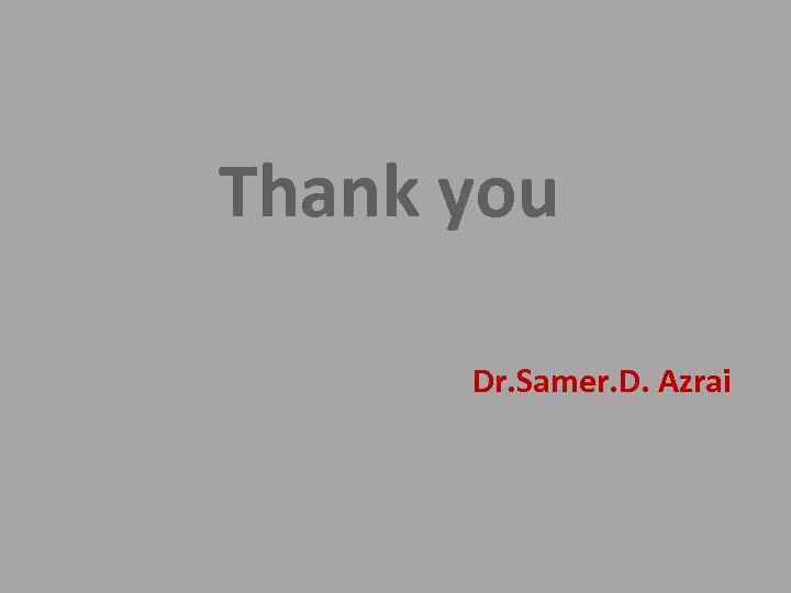 Thank you Dr. Samer. D. Azrai 