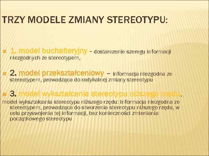 TRZY MODELE ZMIANY STEREOTYPU: 1. model buchalteryjny - dostarczenie szeregu informacji 2. model przekształceniowy