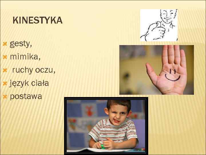 KINESTYKA gesty, mimika, ruchy oczu, język ciała postawa 