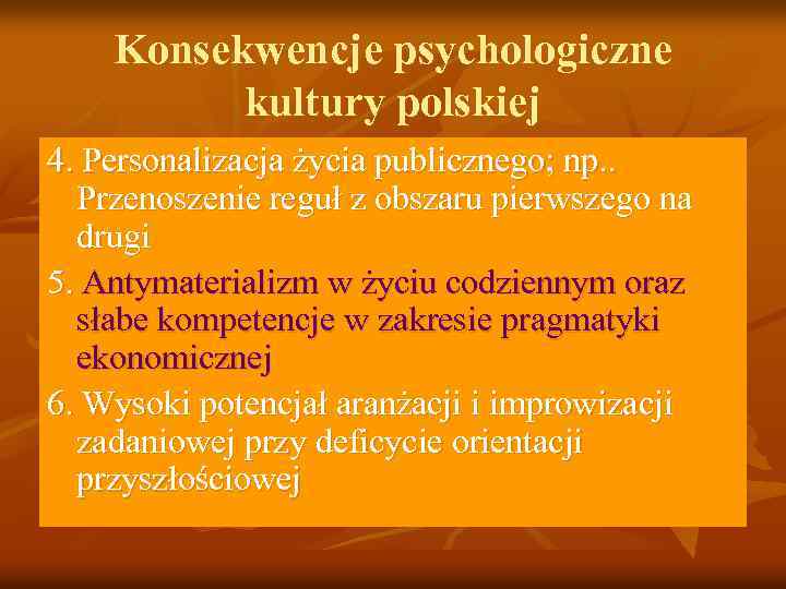 Konsekwencje psychologiczne kultury polskiej 4. Personalizacja życia publicznego; np. . Przenoszenie reguł z obszaru