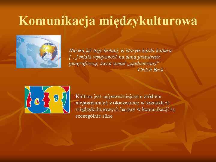 Komunikacja międzykulturowa Nie ma już tego świata, w którym każda kultura […] miała wyłączność