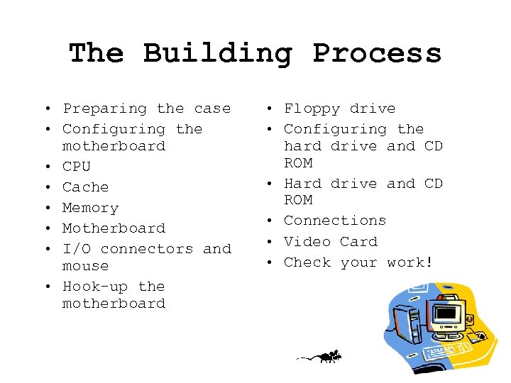 The Building Process • Preparing the case • Configuring the motherboard • CPU •