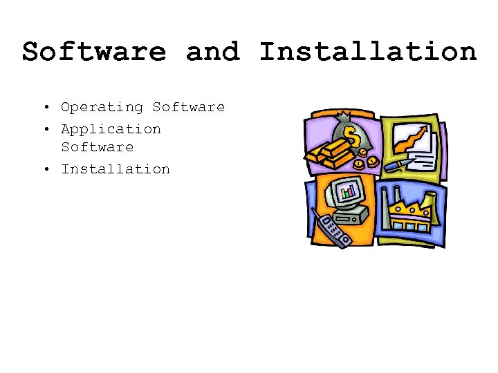 Software and Installation • Operating Software • Application Software • Installation 