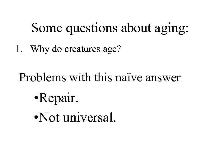 Some questions about aging: 1. Why do creatures age? Problems with this naïve answer