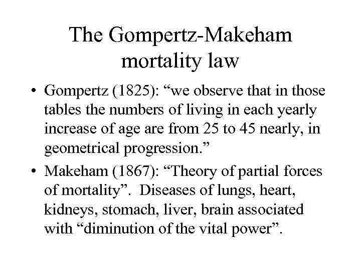 The Gompertz-Makeham mortality law • Gompertz (1825): “we observe that in those tables the