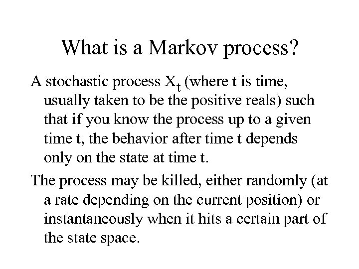 What is a Markov process? A stochastic process Xt (where t is time, usually