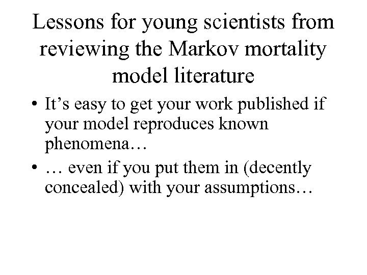 Lessons for young scientists from reviewing the Markov mortality model literature • It’s easy