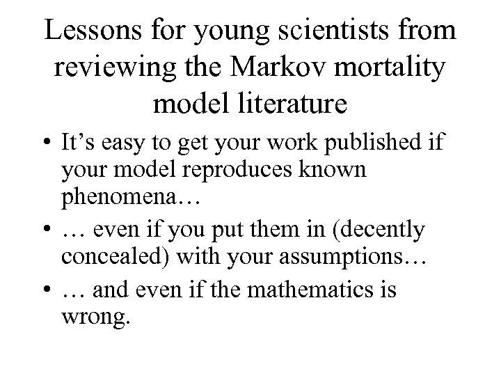 Lessons for young scientists from reviewing the Markov mortality model literature • It’s easy