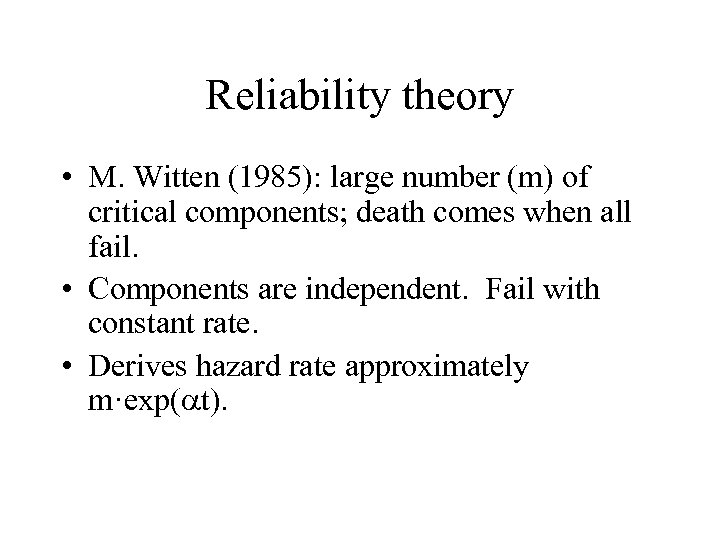 Reliability theory • M. Witten (1985): large number (m) of critical components; death comes