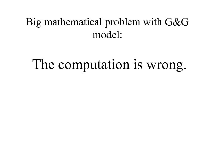 Big mathematical problem with G&G model: The computation is wrong. 