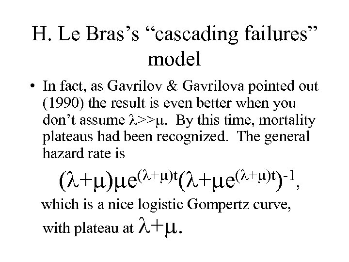 H. Le Bras’s “cascading failures” model • In fact, as Gavrilov & Gavrilova pointed