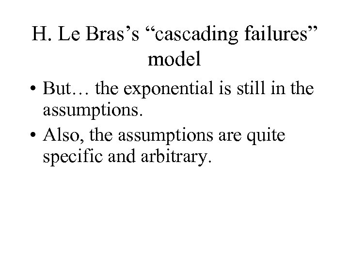 H. Le Bras’s “cascading failures” model • But… the exponential is still in the