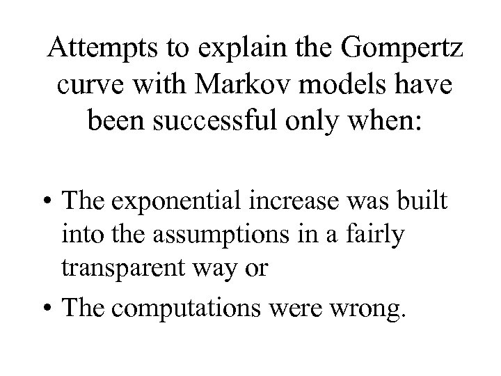 Attempts to explain the Gompertz curve with Markov models have been successful only when: