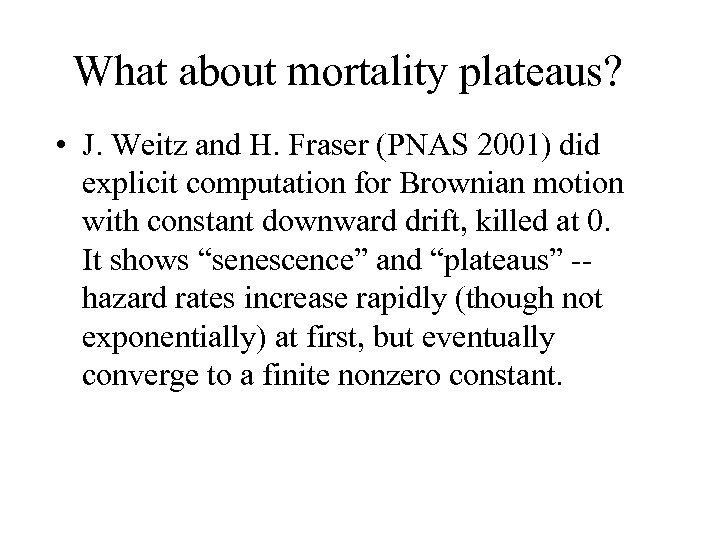 What about mortality plateaus? • J. Weitz and H. Fraser (PNAS 2001) did explicit