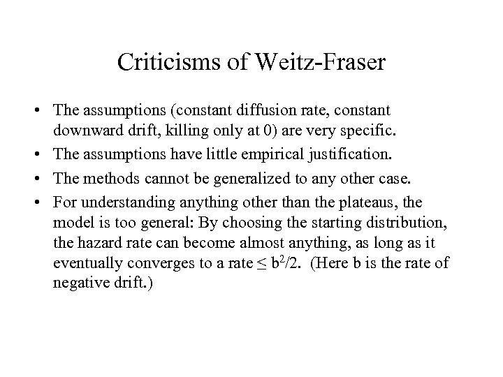 Criticisms of Weitz-Fraser • The assumptions (constant diffusion rate, constant downward drift, killing only