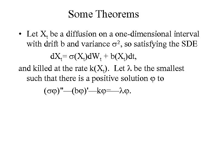 Some Theorems • Let Xt be a diffusion on a one-dimensional interval with drift