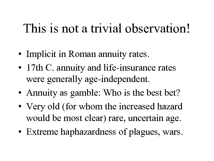 This is not a trivial observation! • Implicit in Roman annuity rates. • 17