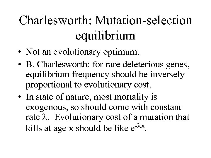 Charlesworth: Mutation-selection equilibrium • Not an evolutionary optimum. • B. Charlesworth: for rare deleterious