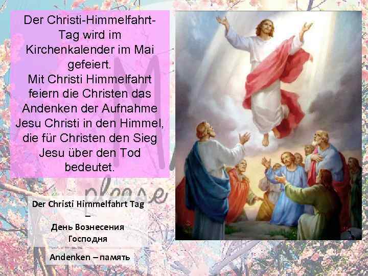 Der Christi-Himmelfahrt. Tag wird im Kirchenkalender im Mai gefeiert. Mit Christi Himmelfahrt feiern die