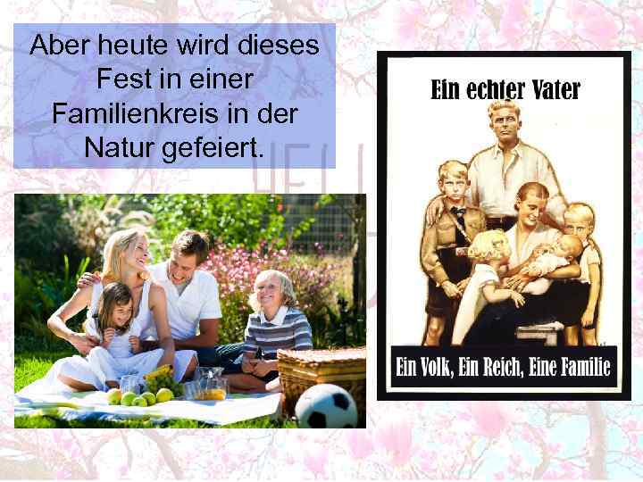 Aber heute wird dieses Fest in einer Familienkreis in der Natur gefeiert. 