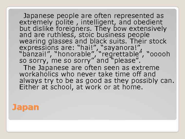 Japanese people are often represented as extremely polite , intelligent, and obedient but dislike