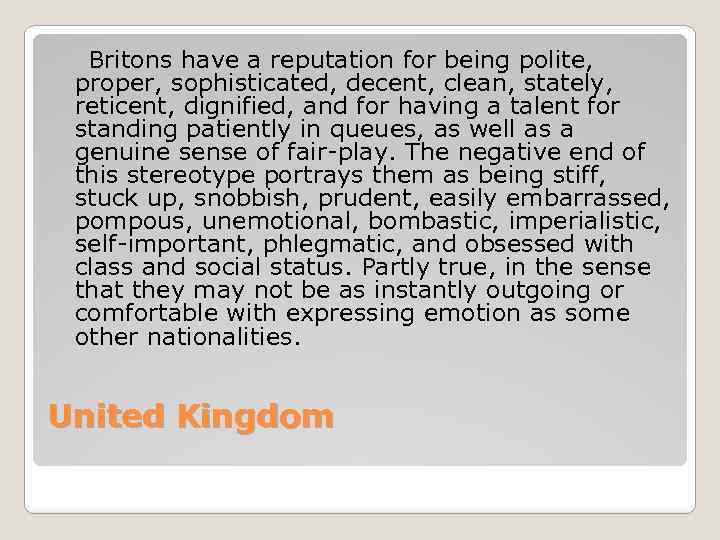 Britons have a reputation for being polite, proper, sophisticated, decent, clean, stately, reticent, dignified,