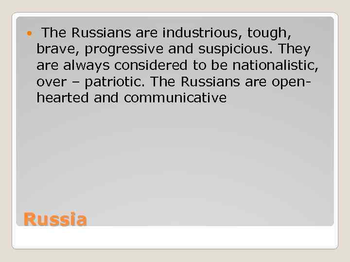  The Russians are industrious, tough, brave, progressive and suspicious. They are always considered