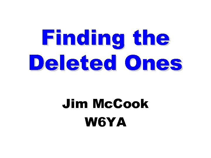 Finding the Deleted Ones Jim Mc. Cook W 6 YA 