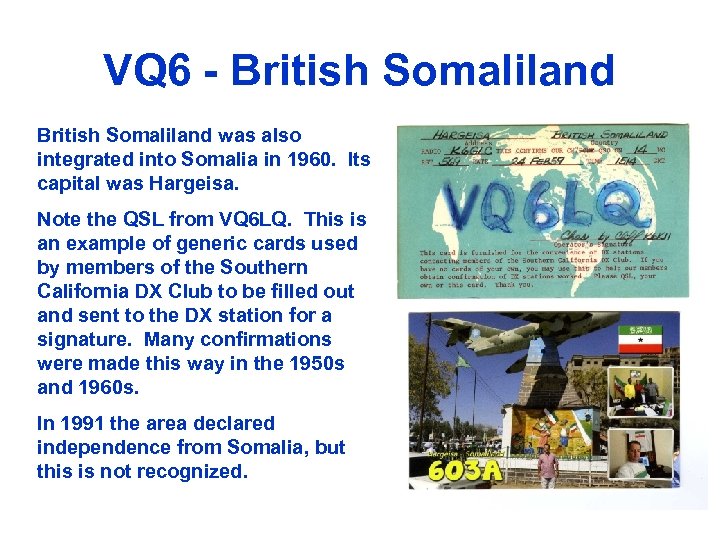 VQ 6 - British Somaliland was also integrated into Somalia in 1960. Its capital