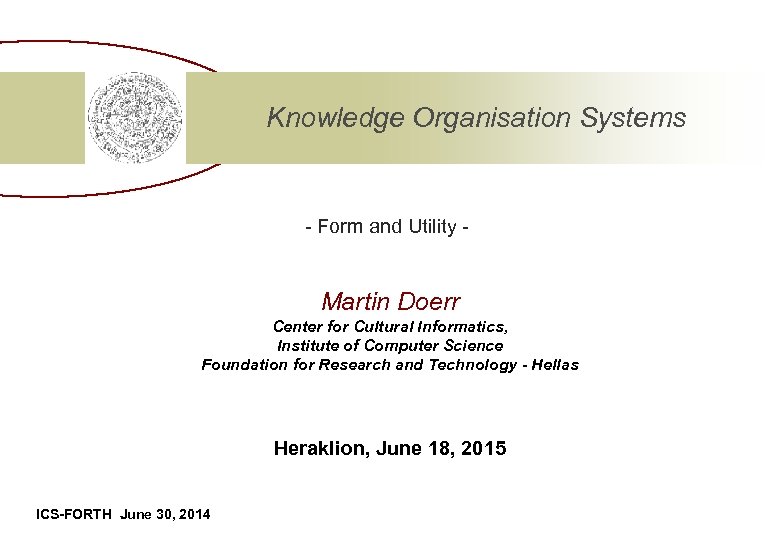 Knowledge Organisation Systems - Form and Utility - Martin Doerr Center for Cultural Informatics,