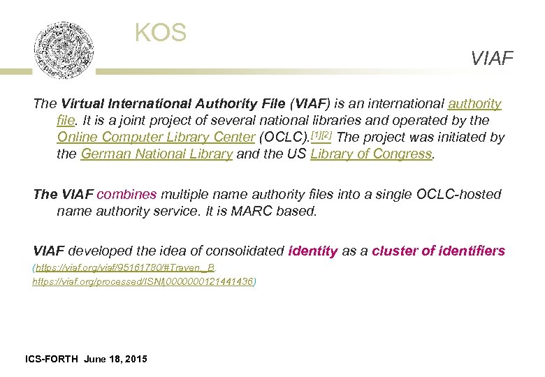 KOS VIAF The Virtual International Authority File (VIAF) is an international authority file. It