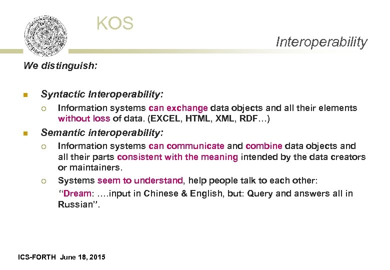 KOS Interoperability We distinguish: n Syntactic Interoperability: ¡ n Information systems can exchange data