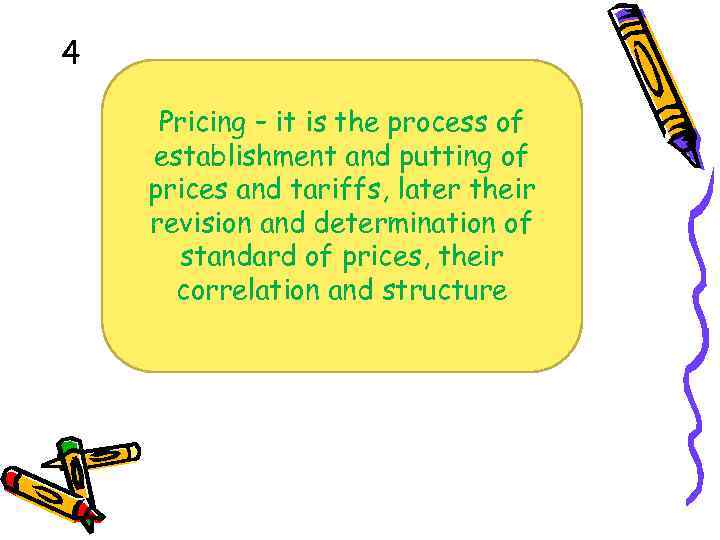 4 Pricing – it is the process of establishment and putting of prices and