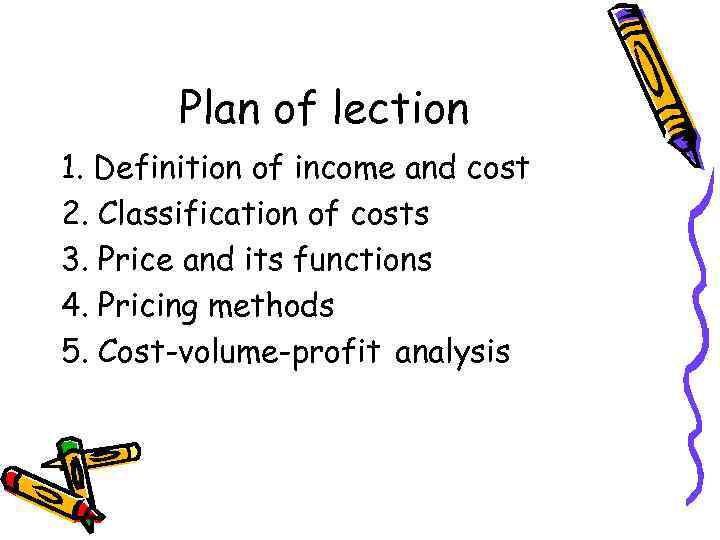 Plan of lection 1. Definition of income and cost 2. Classification of costs 3.
