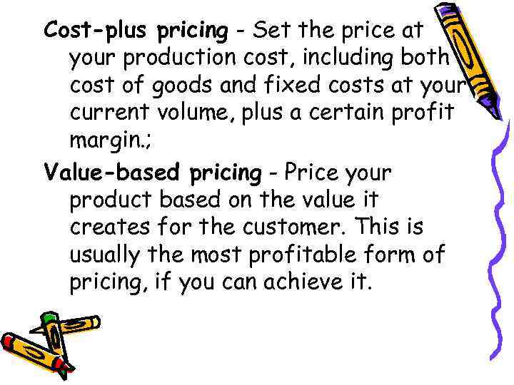 Cost-plus pricing - Set the price at your production cost, including both cost of