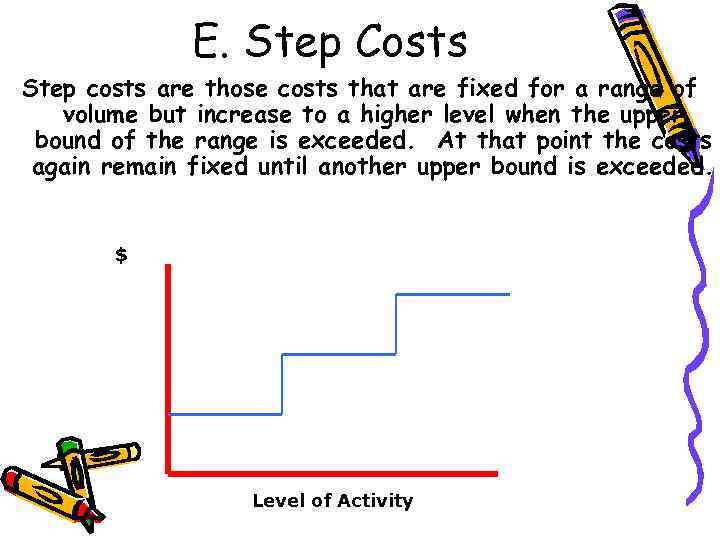 E. Step Costs Step costs are those costs that are fixed for a range