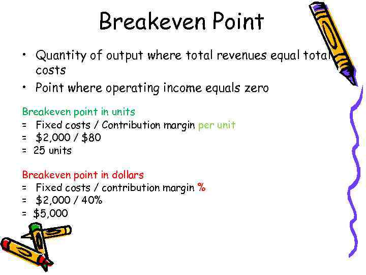 Breakeven Point • Quantity of output where total revenues equal total costs • Point