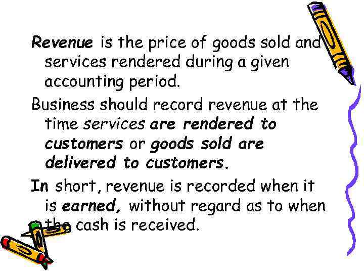 Revenue is the price of goods sold and services rendered during a given accounting