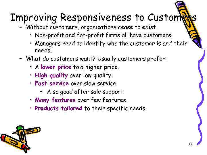 Improving Responsiveness to Customers – Without customers, organizations cease to exist. • Non-profit and