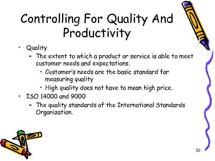 Controlling For Quality And Productivity • Quality – The extent to which a product