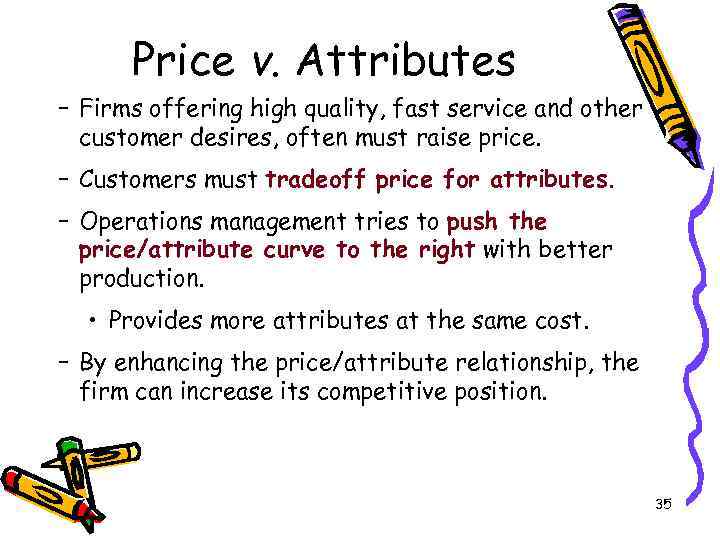 Price v. Attributes – Firms offering high quality, fast service and other customer desires,