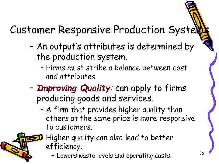 Customer Responsive Production Systems – An output’s attributes is determined by the production system.