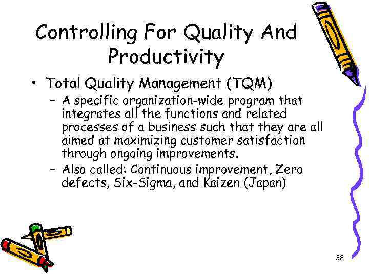 Controlling For Quality And Productivity • Total Quality Management (TQM) – A specific organization-wide