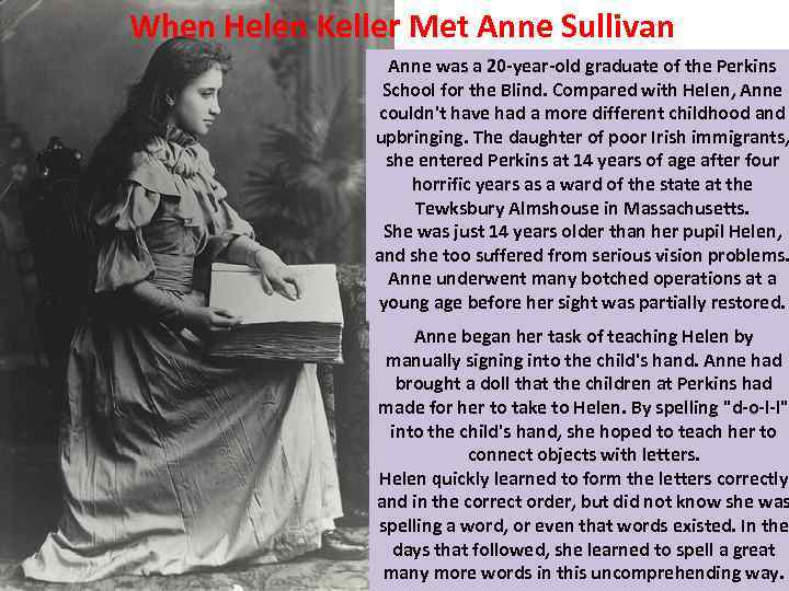 When Helen Keller Met Anne Sullivan Anne was a 20 -year-old graduate of the