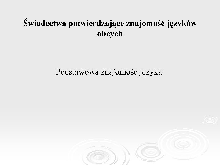 Świadectwa potwierdzające znajomość języków obcych Podstawowa znajomość języka: 