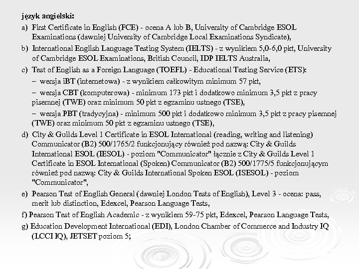 język angielski: a) First Certificate in English (FCE) - ocena A lub B, University