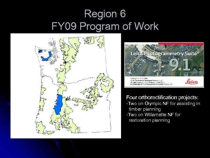 Region 6 FY 09 Program of Work Four orthorectification projects: -Two on Olympic NF
