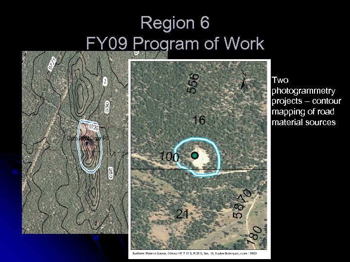 Region 6 FY 09 Program of Work Two photogrammetry projects – contour mapping of