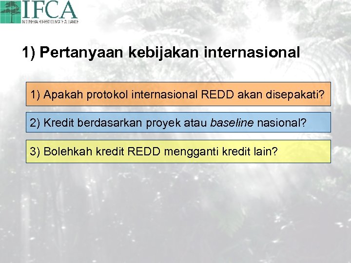 1) Pertanyaan kebijakan internasional 1) Apakah protokol internasional REDD akan disepakati? 2) Kredit berdasarkan