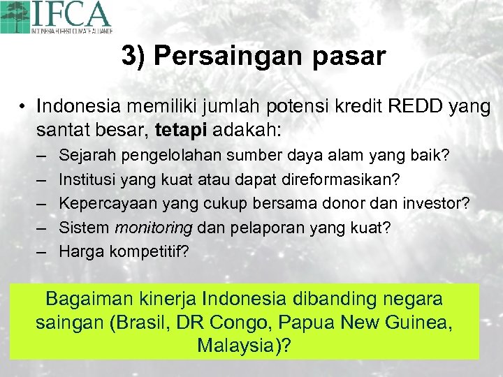 3) Persaingan pasar • Indonesia memiliki jumlah potensi kredit REDD yang santat besar, tetapi